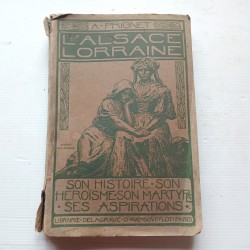 Livre Alsace Lorraine 1916, son histoire, son martyre, ses aspirations